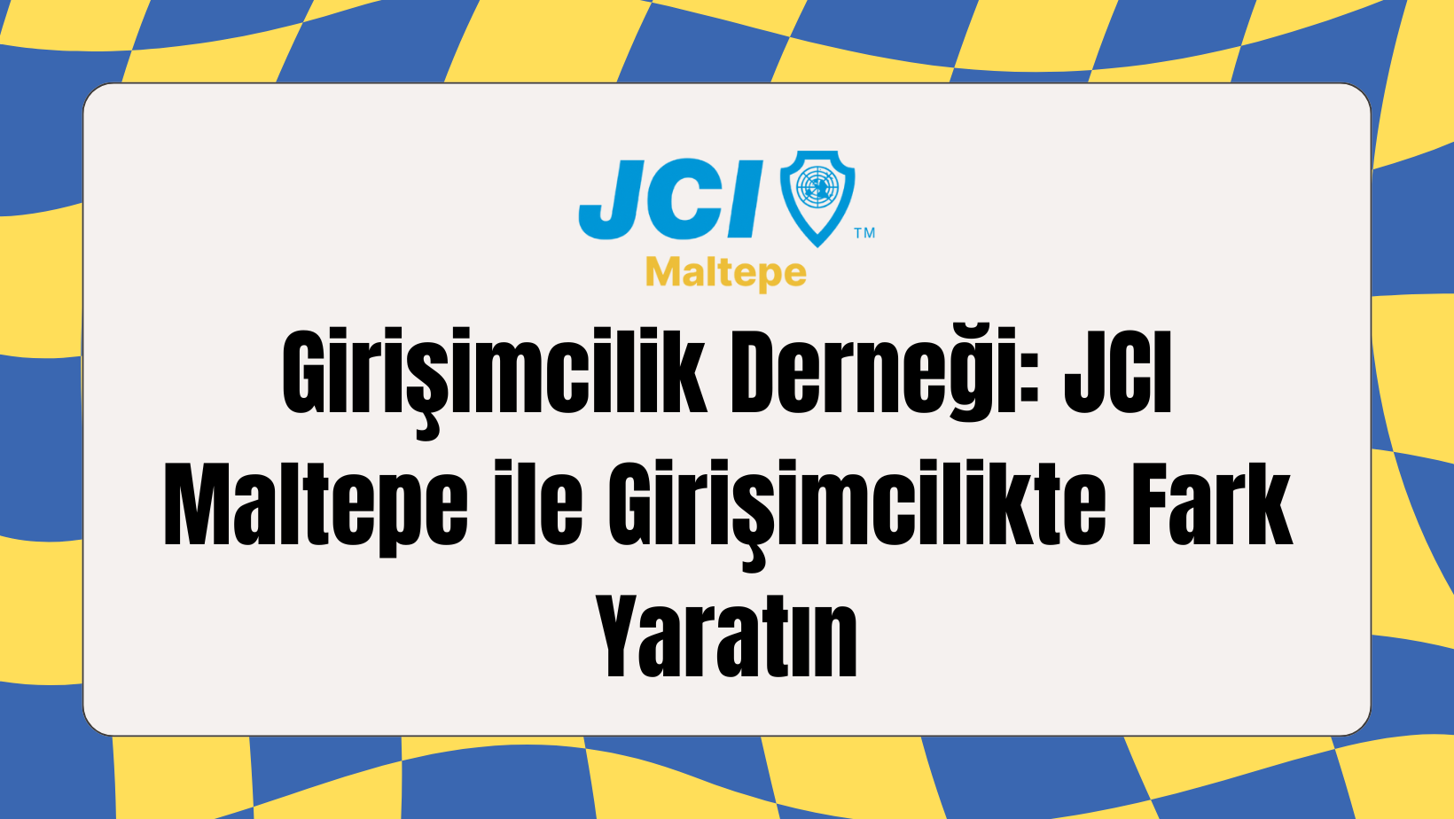 Girişimcilik Derneği JCI Maltepe ile Girişimcilikte Fark Yaratın